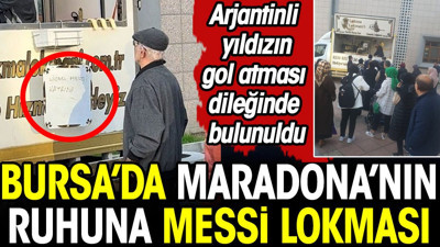 Bursa'da Maradona'nın ruhuna Messi lokması dağıttılar