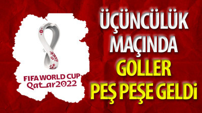 Üçüncülük maçında goller peş peşe geldi