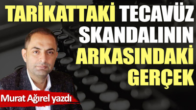 Tarikattaki tecavüz skandalının arkasındaki gerçek