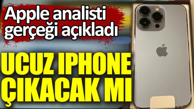 Ucuz iPhone çıkacak mı? Apple analisti gerçeği açıkladı