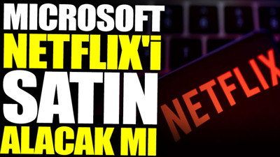 Microsoft Netflix'i satın alacak mı