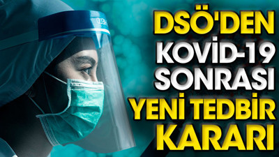 DSÖ'den Kovid-19 sonrası yeni tedbir kararı