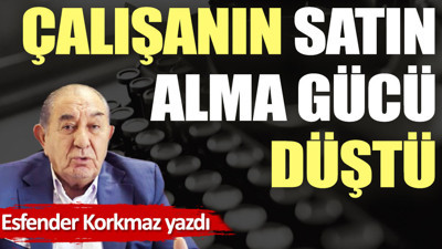 Çalışanın satın alma gücü düştü