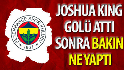 Joshua King golü attı sonra bakın ne yaptı
