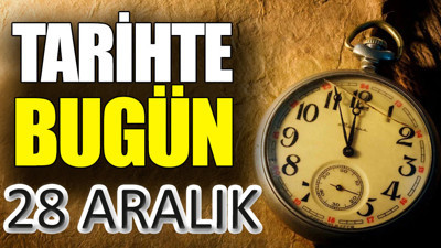 Tarihte bugün 28 Aralık