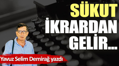 Sükut ikrardan gelir...