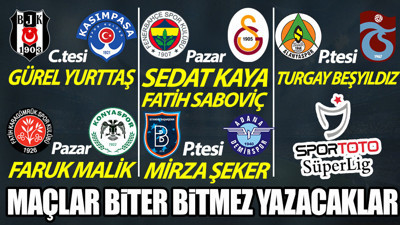 Spor Toto Süper Lig'de 18.hafta heyecanı! Maçlar biter bitmez yazacaklar