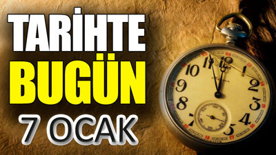 Tarihte bugün 7 Ocak