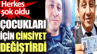 Çocukları için cinsiyet değiştirdi