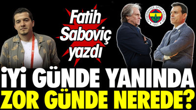 İyi günde yanında zor günde nerede?