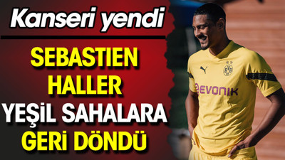 Sebastien Haller yeşil sahalara geri döndü
