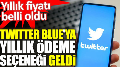 Twitter Blue'ya yıllık ödeme seçeneği geldi. Yıllık fiyatı belli oldu