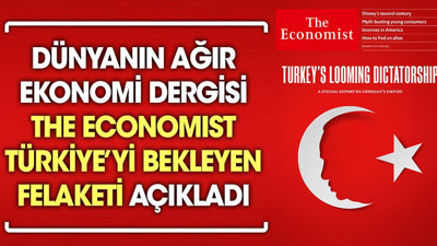 Dünyanın ağır ekonomi dergisi The Economist Türkiye’yi bekleyen felaketi açıkladı