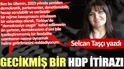 Gecikmiş bir HDP itirazı