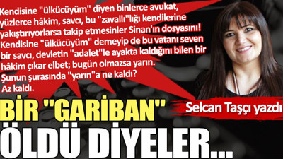 Bir ''gariban'' öldü diyeler…