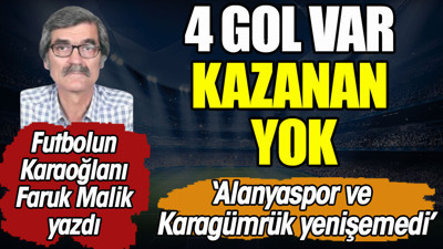 4 gol var kazanan yok. '‘Alanyaspor ve Karagümrük yenişemedi’'