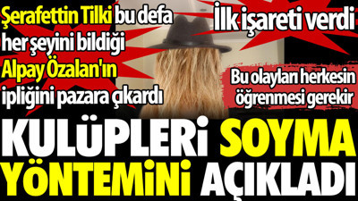 Kulüpleri soyma yöntemini açıkladı. Şerafettin Tilki, Alpay Özalan'ın ipliğini pazara çıkardı