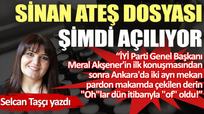 Sinan Ateş dosyası şimdi açılıyor
