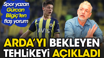 Ünlü spor yazarı Gürcan Bilgiç. Arda Güler'i bekleyen tehlikeyi açıkladı