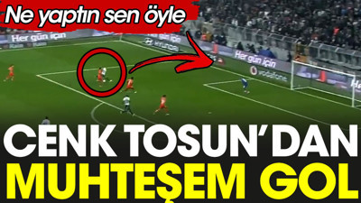 Cenk Tosun'dan mükemmel gol. Ne yaptın öyle