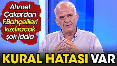 Ahmet Çakar açıkladı: Fenerbahçe'nin penaltısında kural hatası var
