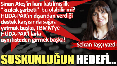 Suskunluğun hedefi…