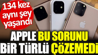 Apple bu sorunu bir türlü çözemedi. 134 kez aynı şey yaşandı
