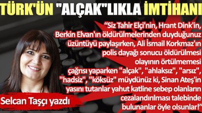 Türk'ün ''alçak''lıkla imtihanı