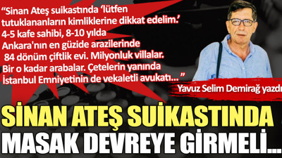 Sinan Ateş suikastında MASAK devreye girmeli...
