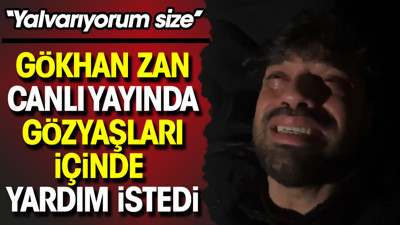 Gökhan Zan canlı yayında gözyaşları içinde yardım istedi. ''Yalvarıyorum size yardım edin''