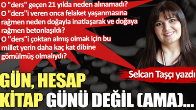 Gün, hesap kitap günü değil (ama)…