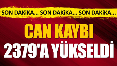 Son Dakika... Depremde can kaybı 2379'a yükseldi