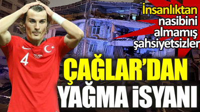 Çağlar Söğüncü: İnsanlıktan nasibini almamış şahsiyetsizler