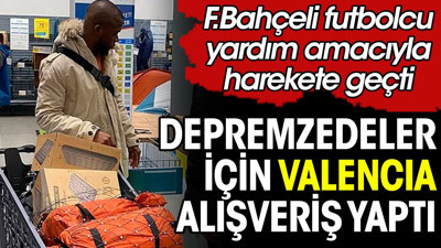 Depremzedeler için Fenerbahçeli Valencia harekete geçti