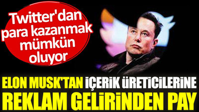 Elon Musk'tan Twitter içerik üreticilerine reklam gelirinden pay