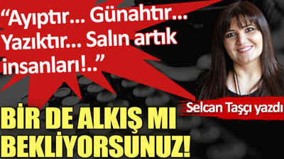 Bir de alkış mı bekliyorsunuz! (09 Şubat 2023)