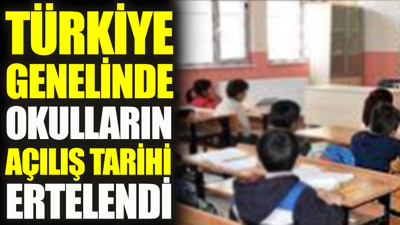 Türkiye genelinde okulların açılış tarihi ertelendi