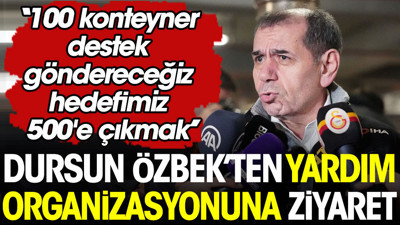 Dursun Özbek: 100 konteyner destek göndereceğiz, hedefimiz 500'e çıkmak