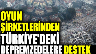 Oyun şirketlerinden Türkiye'deki depremzedelere destek