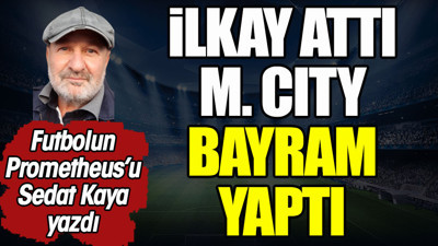 İlkay attı Manchester City bayram yaptı