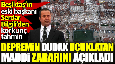 Depremin verdiği maddi zararı Kahramanmaraşlı Serdar Bilgili açıkladı
