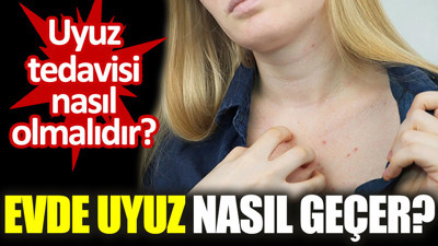 Uyuz tedavisi nasıl olmalıdır? Evde uyuz nasıl geçer?