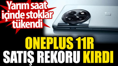 Oneplus 11R satış rekoru kırdı. Yarım saat içinde stoklar tükendi