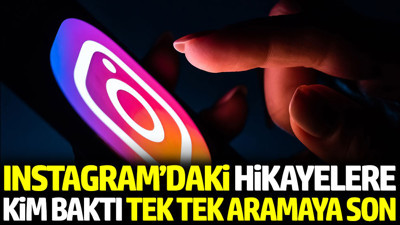 Instagram'daki hikayelere kim baktı tek tek aramaya son