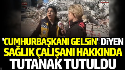 'Cumhurbaşkanı gelsin' diyen sağlık çalışanı hakkında tutanak tutuldu