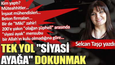 Tek yol ''siyasi ayağa'' dokunmak