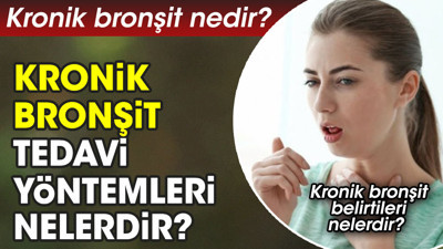 Kronik bronşit nedir? Belirtileri nelerdir? Tedavi yöntemleri nelerdir?