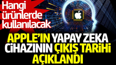 Apple'ın yapay zeka cihazının çıkış tarihi belli oldu. Hangi ürünlerde kullanılacak
