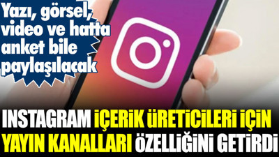 Instagram içerik üreticileri için yayın kanalları özelliğini getirdi