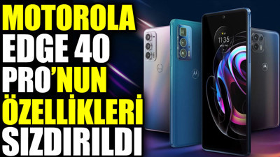 Motorola Edge 40 Pro’nun özellikleri sızdırıldı